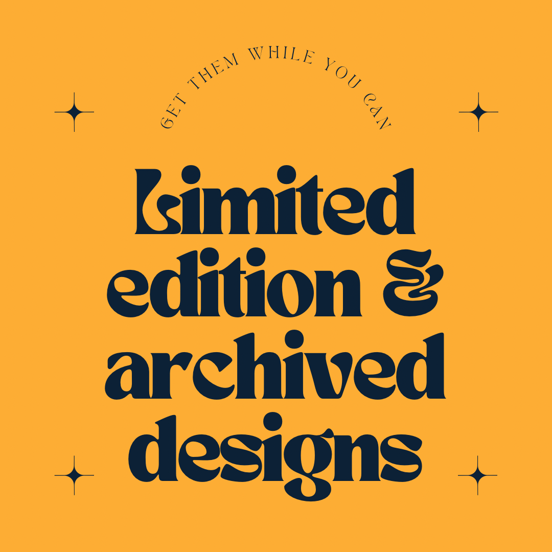 Limited Edition or Archived Designs